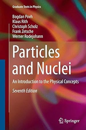 Seller image for Particles and Nuclei: An Introduction to the Physical Concepts (Graduate Texts in Physics) by Povh, Bogdan [Paperback ] for sale by booksXpress