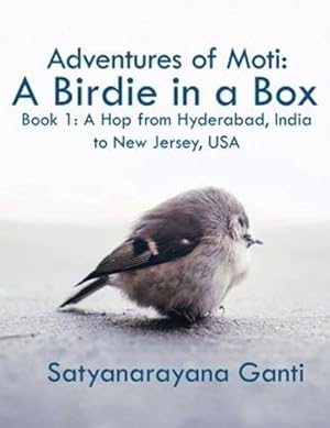 Seller image for Adventures of Moti: A Birdie in a Box: Book 1: A Hop from Hyderabad, India to New Jersey, USA [Soft Cover ] for sale by booksXpress