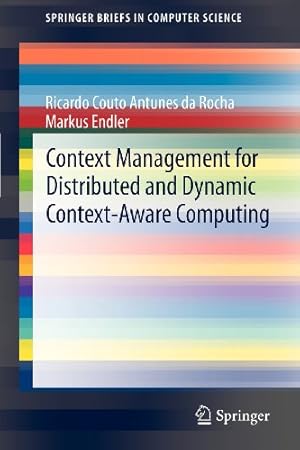 Seller image for Context Management for Distributed and Dynamic Context-Aware Computing (SpringerBriefs in Computer Science) by da Rocha, Ricardo Couto Antunes, Endler, Markus [Paperback ] for sale by booksXpress