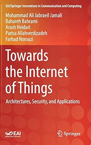 Image du vendeur pour Towards the Internet of Things: Architectures, Security, and Applications (EAI/Springer Innovations in Communication and Computing) by Jabraeil Jamali, Mohammad Ali, Bahrami, Bahareh, Heidari, Arash, Allahverdizadeh, Parisa, Norouzi, Farhad [Hardcover ] mis en vente par booksXpress