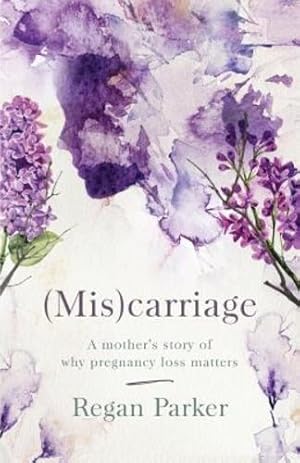 Seller image for (Mis)carriage: A Mother's Story of Why Pregnancy Loss Matters by Parker, Regan [Paperback ] for sale by booksXpress