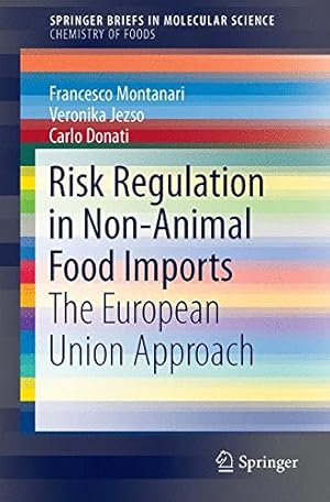 Imagen del vendedor de Risk Regulation in Non-Animal Food Imports: The European Union Approach (SpringerBriefs in Molecular Science) by Montanari, Francesco, Jezsó, Veronika, Donati, Carlo [Paperback ] a la venta por booksXpress