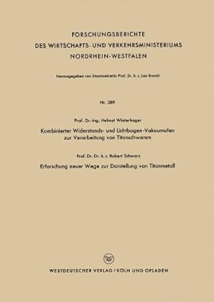 Seller image for Kombinierter Widerstands- und Lichtbogen-Vakuumofen zur Verarbeitung von Titanschwamm. Erforschung neuer Wege zur Darstellung von Titanmetall . Nordrhein-Westfalen) (German Edition) by Winterhager, Helmut [Paperback ] for sale by booksXpress