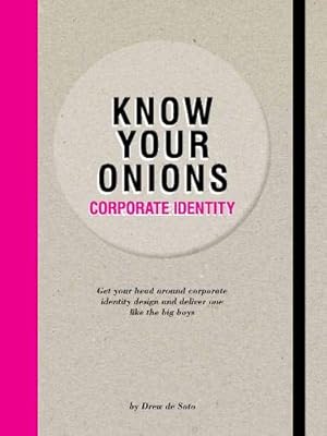 Seller image for Know Your Onions: Corporate Identity: Get your head around corporate identity design and deliver one like the big boys by de Soto, Drew [Paperback ] for sale by booksXpress