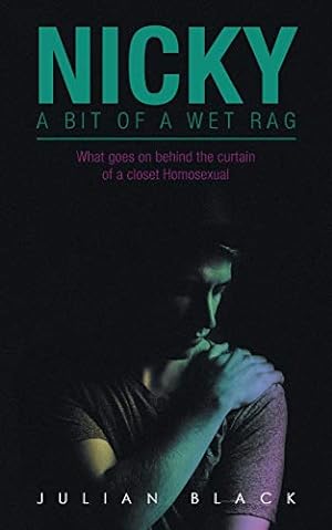 Seller image for Nicky - a Bit of a Wet Rag: What Goes on Behind the Curtain of a Closet Homosexual [Soft Cover ] for sale by booksXpress