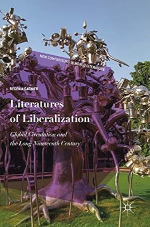 Imagen del vendedor de Literatures of Liberalization: Global Circulation and the Long Nineteenth Century (New Comparisons in World Literature) by Gagnier, Regenia [Hardcover ] a la venta por booksXpress