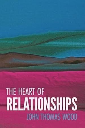 Seller image for The Heart of Relationships by Wood, John Thomas [Paperback ] for sale by booksXpress