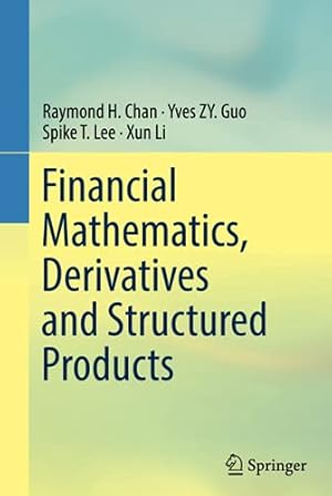 Seller image for Financial Mathematics, Derivatives and Structured Products by Chan, Raymond H., Guo, Yves ZY., Lee, Spike T., Li, Xun [Hardcover ] for sale by booksXpress