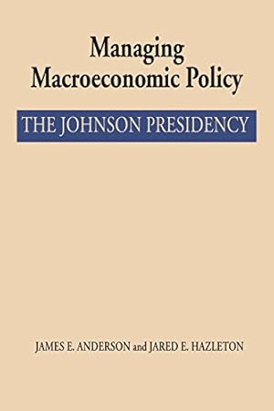 Immagine del venditore per Managing Macroeconomic Policy: The Johnson Presidency by Anderson, James E., Hazleton, Jared E. [Paperback ] venduto da booksXpress