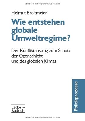 Bild des Verkufers fr Wie entstehen globale Umweltregime?: Der Konfliktaustrag zum Schutz der Ozonschicht und des globalen Klimas (German Edition) by Breitmeier, Helmut [Paperback ] zum Verkauf von booksXpress