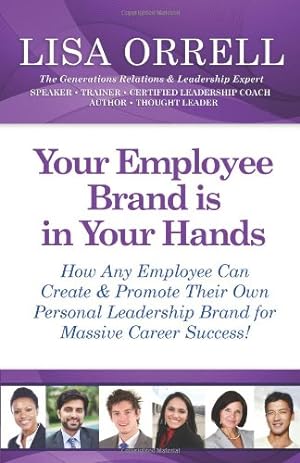 Immagine del venditore per Your Employee Brand Is in Your Hands: How Any Employee Can Create & Promote Their Own Personal Leadership Brand for Massive Career Success! [Soft Cover ] venduto da booksXpress
