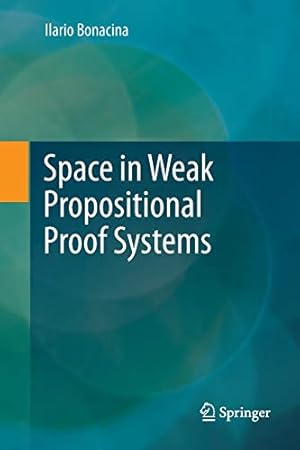Seller image for Space in Weak Propositional Proof Systems by Bonacina, Ilario [Paperback ] for sale by booksXpress