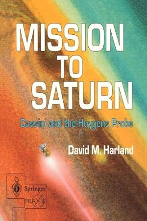 Image du vendeur pour Mission to Saturn: Cassini and the Huygens Probe (Springer Praxis Books) by Harland, David M. [Paperback ] mis en vente par booksXpress