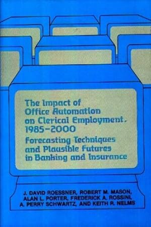 Imagen del vendedor de The Impact of Office Automation on Clerical Employment, 1985-2000: Forecasting Techniques and Plausible Futures in Banking and Insurance by Mason, Robert, Porter, Alan, Roessner, J David, Rossini, Frederic, Schwartz, A Perry [Hardcover ] a la venta por booksXpress