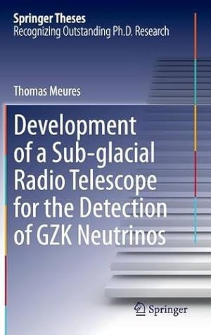 Seller image for Development of a Sub-glacial Radio Telescope for the Detection of GZK Neutrinos (Springer Theses) by Meures, Thomas [Hardcover ] for sale by booksXpress