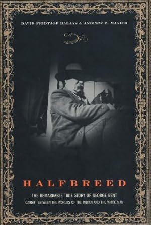 Seller image for Halfbreed: The Remarkable True Story of George Bent-- Caught Between the Worlds of the Indian and the White Man by David F. Halaas, Andrew E. Masich [Paperback ] for sale by booksXpress