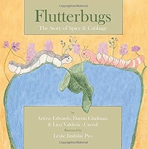 Seller image for Flutterbugs: The Story of Spice & Cabbage (Books by Teens) (Volume 10) by Edwards, Artrise, Gladman, Darrin, Valdivia-Cazzol, Litzi [Paperback ] for sale by booksXpress