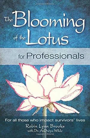Bild des Verkufers fr The Blooming of the Lotus for Professionals: For all those who impact survivors lives by Brooks, Robin Lynn, Wilde, Dr. AnDreya [Paperback ] zum Verkauf von booksXpress