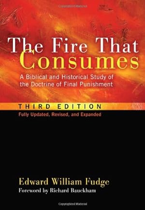 Imagen del vendedor de The Fire That Consumes: A Biblical and Historical Study of the Doctrine of Final Punishment, Third Edition by Fudge, Edward William [Paperback ] a la venta por booksXpress
