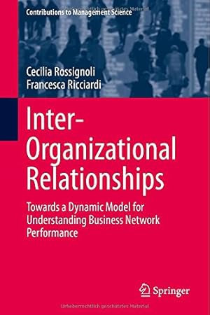 Immagine del venditore per Inter-Organizational Relationships: Towards a Dynamic Model for Understanding Business Network Performance (Contributions to Management Science) by Rossignoli, Cecilia, Ricciardi, Francesca [Hardcover ] venduto da booksXpress