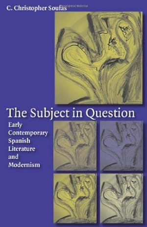 Image du vendeur pour The Subject in Question: Early Contemporary Spanish Literature and Modernism by Soufas, C. Christopher [Paperback ] mis en vente par booksXpress