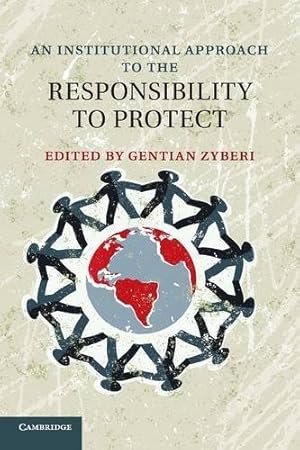 Seller image for An Institutional Approach to the Responsibility to Protect by Zyberi, Gentian [Paperback ] for sale by booksXpress