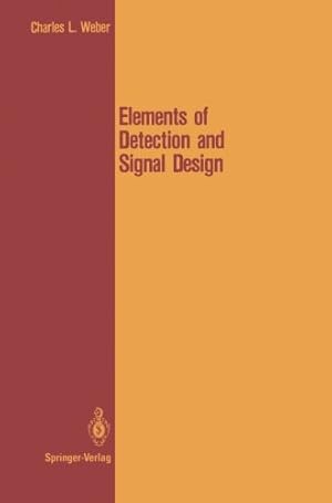 Seller image for Elements of Detection and Signal Design (Springer Texts in Electrical Engineering) by Weber, Charles L. [Paperback ] for sale by booksXpress