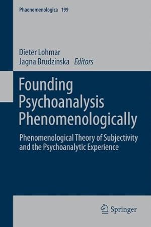 Seller image for Founding Psychoanalysis Phenomenologically: Phenomenological Theory of Subjectivity and the Psychoanalytic Experience (Phaenomenologica) (English and German Edition) [Hardcover ] for sale by booksXpress