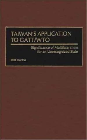 Immagine del venditore per Taiwan's Application to GATT/WTO: Significance of Multilateralism for an Unrecognized State by Hui-Wan, CHO [Hardcover ] venduto da booksXpress