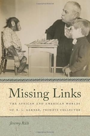 Imagen del vendedor de Missing Links: The African and American Worlds of R. L. Garner, Primate Collector (Race in the Atlantic World, 17001900 Ser.) by Rich, Jeremy [Hardcover ] a la venta por booksXpress