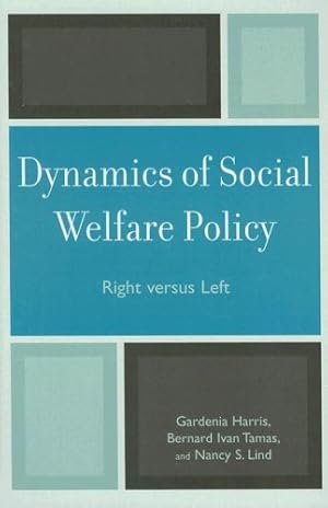 Bild des Verkufers fr Dynamics of Social Welfare Policy: Right versus Left by Harris, Gardenia, Tamas, Bernard Ivan, Lind, Nancy S. [Hardcover ] zum Verkauf von booksXpress