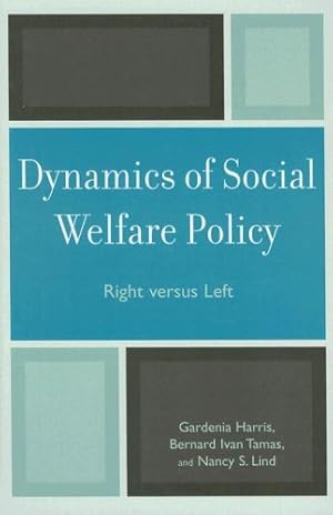 Image du vendeur pour Dynamics of Social Welfare Policy: Right versus Left by Harris, Gardenia, Tamas, Bernard Ivan, Lind, Nancy S. [Hardcover ] mis en vente par booksXpress