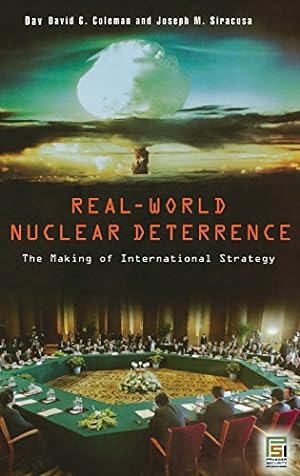 Seller image for Real-World Nuclear Deterrence: The Making of International Strategy (Praeger Security International) by Coleman, David G., Siracusa, Joseph M. [Hardcover ] for sale by booksXpress