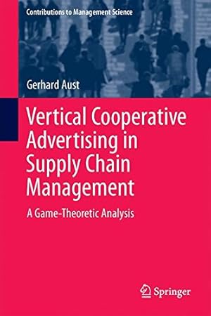 Image du vendeur pour Vertical Cooperative Advertising in Supply Chain Management: A Game-Theoretic Analysis (Contributions to Management Science) by Aust, Gerhard [Hardcover ] mis en vente par booksXpress