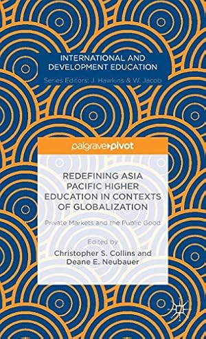 Image du vendeur pour Redefining Asia Pacific Higher Education in Contexts of Globalization: Private Markets and the Public Good (International and Development Education) [Hardcover ] mis en vente par booksXpress