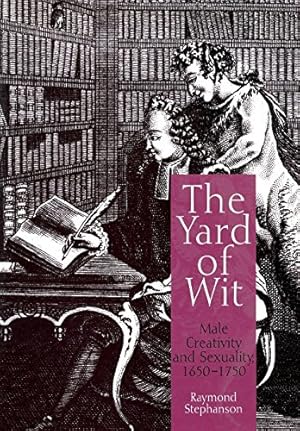 Seller image for The Yard of Wit: Male Creativity and Sexuality, 1650-1750 by Stephanson, Raymond [Hardcover ] for sale by booksXpress