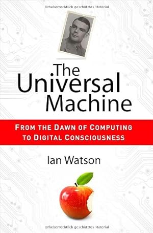 Seller image for The Universal Machine: From the Dawn of Computing to Digital Consciousness by Watson, Ian [Paperback ] for sale by booksXpress