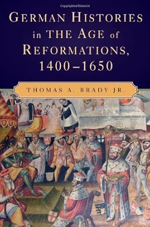 Immagine del venditore per German Histories in the Age of Reformations, 1400-1650 by Brady Jr., Thomas A. [Paperback ] venduto da booksXpress