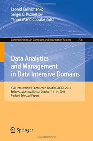 Imagen del vendedor de Data Analytics and Management in Data Intensive Domains: XVIII International Conference, DAMDID/RCDL 2016, Ershovo, Moscow, Russia, October 11 -14, . in Computer and Information Science) [Paperback ] a la venta por booksXpress
