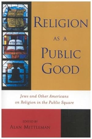 Seller image for Religion as a Public Good: Jews and Other Americans on Religion in the Public Square [Hardcover ] for sale by booksXpress