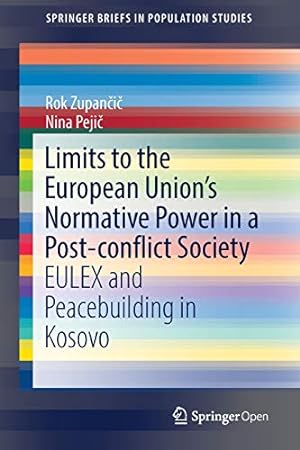 Seller image for Limits to the European Unions Normative Power in a Post-conflict Society: EULEX and Peacebuilding in Kosovo (SpringerBriefs in Population Studies) by Zupani, Rok, Peji, Nina [Paperback ] for sale by booksXpress