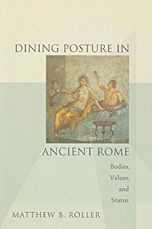 Immagine del venditore per Dining Posture in Ancient Rome: Bodies, Values, and Status by Roller, Matthew B. [Paperback ] venduto da booksXpress