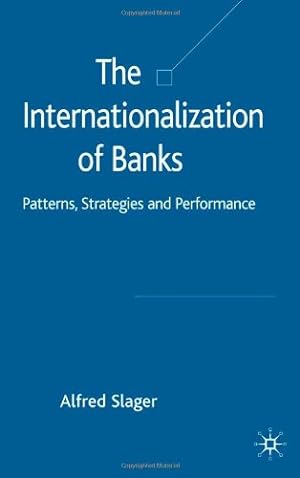 Seller image for The Internationalization of Banks: Patterns, Strategies and Performance (Palgrave Macmillan Studies in Banking and Financial Institutions) by Slager, Alfred [Hardcover ] for sale by booksXpress