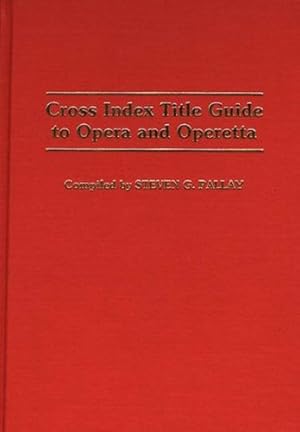 Immagine del venditore per Cross Index Title Guide to Opera and Operetta (Music Reference Collection) by Pallay, Steve [Hardcover ] venduto da booksXpress