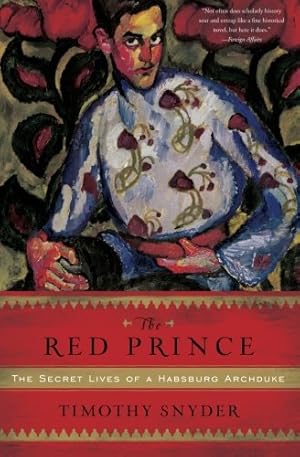 Imagen del vendedor de The Red Prince: The Secret Lives of a Habsburg Archduke by Snyder, Timothy [Paperback ] a la venta por booksXpress