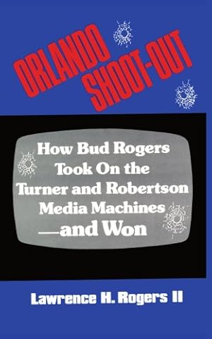 Imagen del vendedor de ORLANDO SHOOT-OUT: How Bud Rogers Took On the Turner and Robertson Media Machinesand Won [Soft Cover ] a la venta por booksXpress