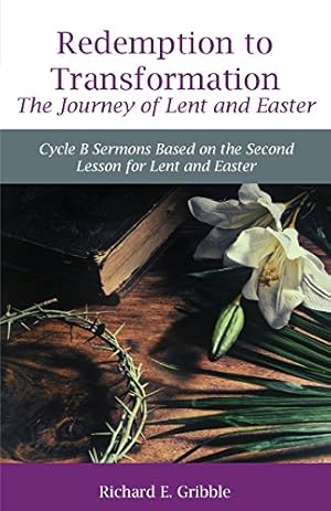 Bild des Verkufers fr Redemption to Transformation the Journey of Lent and Easter: Cycle B Sermons Based on the Second Lesson for Lent and Easter by Gribble CSC PhD CSC, Richard [Paperback ] zum Verkauf von booksXpress