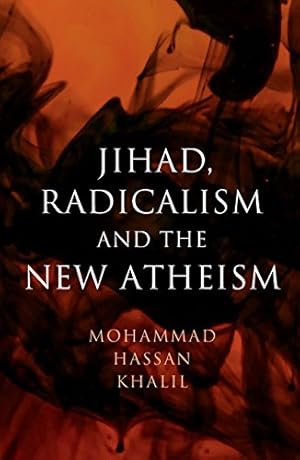 Image du vendeur pour Jihad, Radicalism, and the New Atheism by Khalil, Mohammad Hassan [Hardcover ] mis en vente par booksXpress