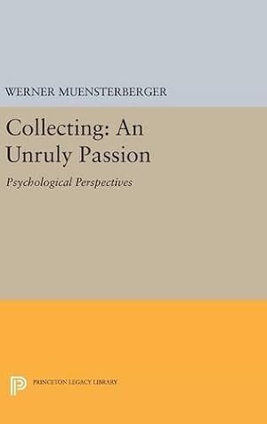 Imagen del vendedor de Collecting: An Unruly Passion: Psychological Perspectives (Princeton Legacy Library) by Muensterberger, Werner [Hardcover ] a la venta por booksXpress