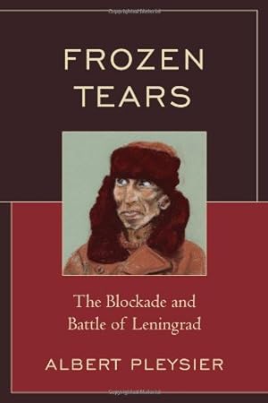 Seller image for Frozen Tears: The Blockade and Battle of Leningrad by Pleysier, Albert [Hardcover ] for sale by booksXpress